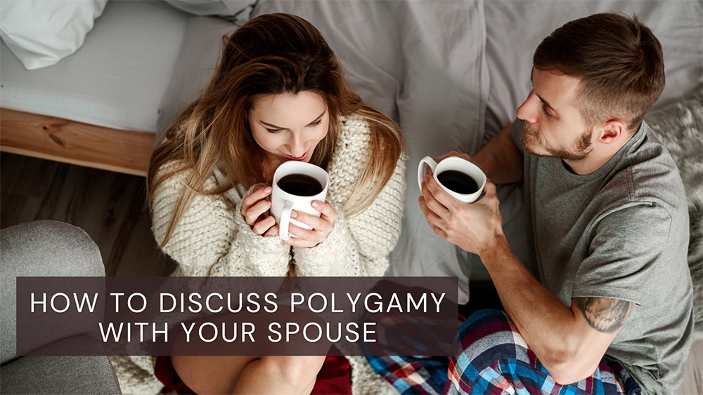 How To Discuss Polygamy With Your Spouse