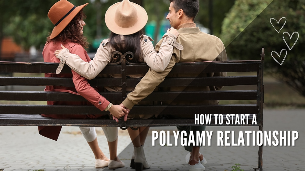 How To Start A Polygamy Relationship