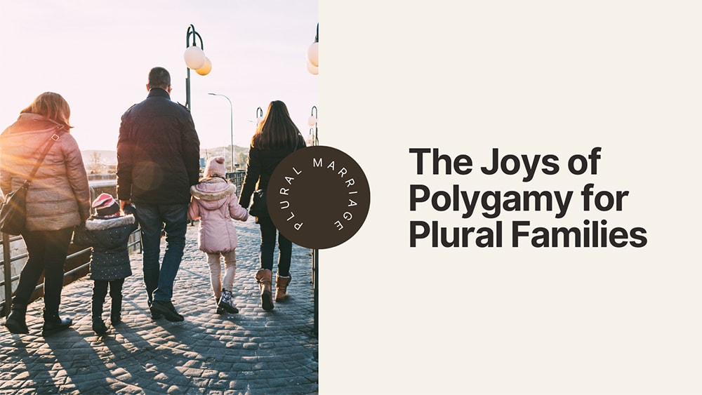 The Joys of Polygamy for Plural Families